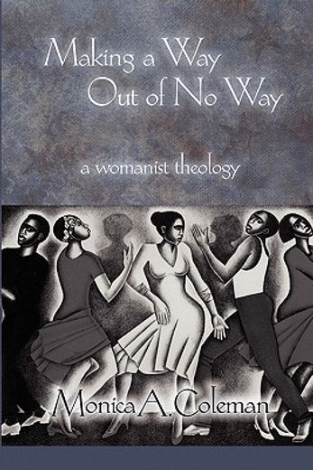 Making a Way Out of No Way : A Womanist Theology (en Inglés)