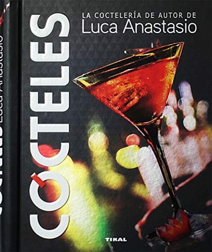 Cocteles: La Cocteleria de Autor de Luca Anastasio (in Spanish)
