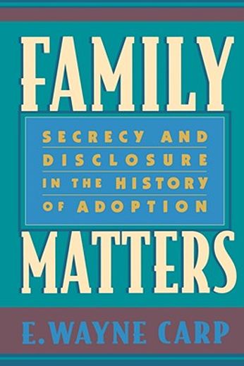 family matters,secrecy and disclosure in the history of adoption