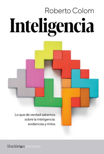 Inteligencia: Lo que de verdad sabemos sobre la inteligencia: evidencias y mitos (in Spanish)