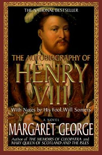 the autobiography of henry viii,with notes by his fool, will somers : a novel