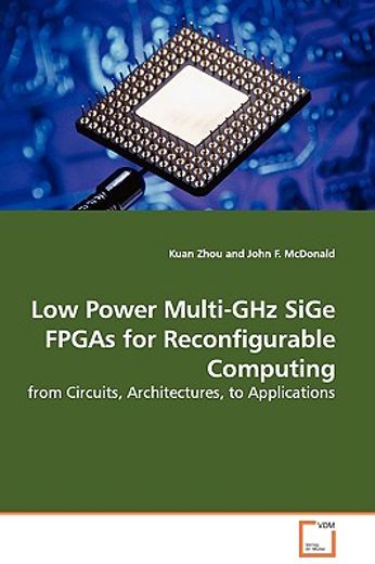 low power multi-ghz sige fpgas for reconfigurable computing - from circuits, architectures, to appli