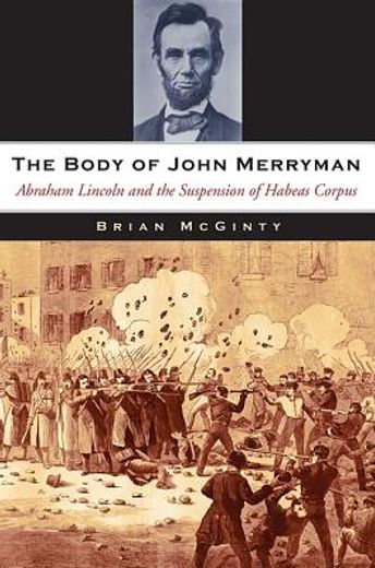 the body of john merryman,abraham lincoln and the suspension of habeas corpus