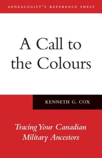 a call to the colours,tracing your canadian military ancestors