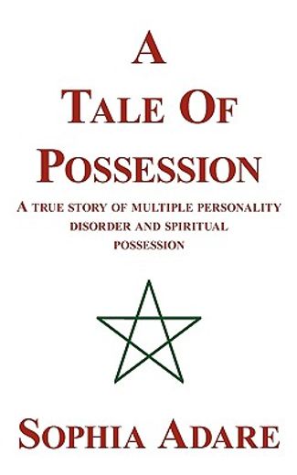 a tale of possession,a true story of multiple personality disorder and spiritual possession