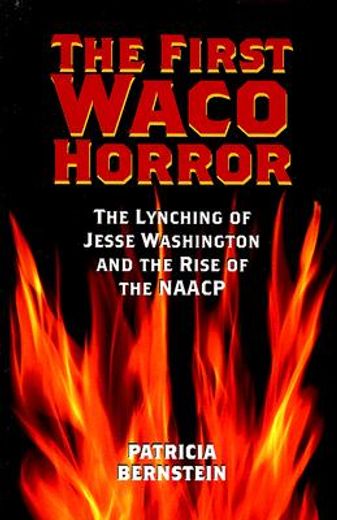 the first waco horror,the lynching of jesse washington and the rise of the naacp