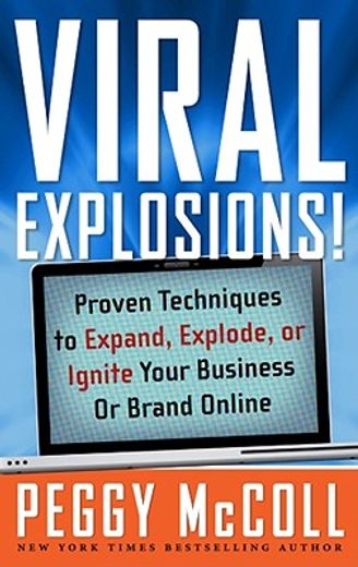 Viral Explosions!: Proven Techniques to Expand, Explode, or Ignite Your Business or Brand Online (in English)