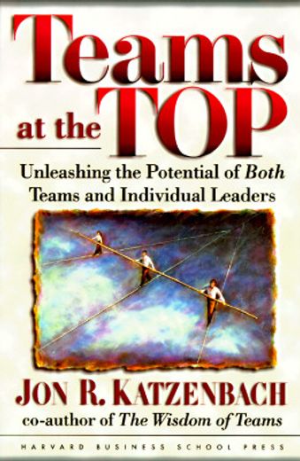 teams at the top,unleashing the potential of both teams and individual leaders