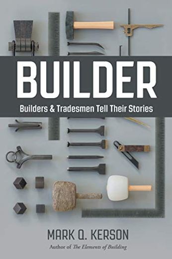 Builder: Builders & Tradesmen Tell Their Stories: Builders & Tradesmen Tell Their Stories: (in English)