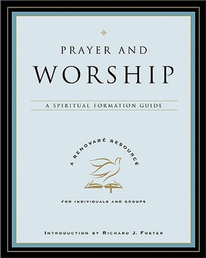 prayer and worship,a spiritual formation guide