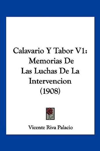 Calavario y Tabor v1: Memorias de las Luchas de la Intervencion (1908)