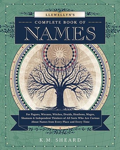 llewellyn`s complete book of names,for pagans, witches, wiccans, druids, heathens, mages, shamans and independent thinkers of all sorts (en Inglés)