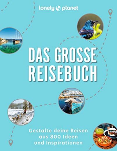 Das Große Reisebuch Gestalte Deine Reisen aus 800 Ideen und Inspirationen (en Alemán)