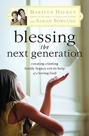 blessing the next generation,creating a lasting family legacy with the help of a loving god (en Inglés)