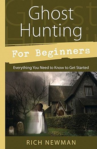 ghost hunting for beginners,everything you need to know to get started (en Inglés)