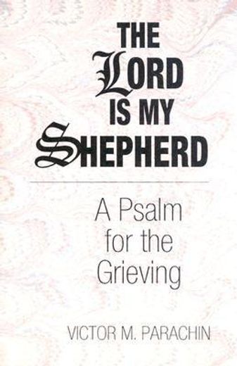 the lord is my shepherd,a psalm for grieving (en Inglés)