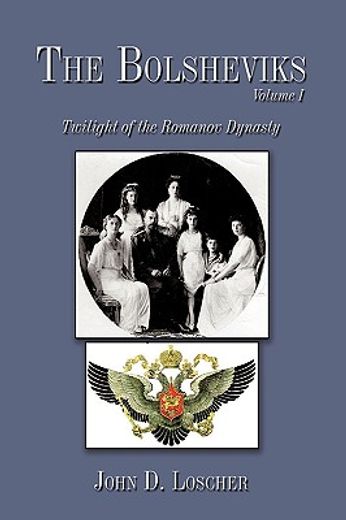 the bolsheviks,twilight of the romanov dynasty (en Inglés)