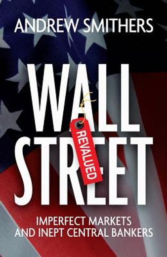 wall street revalued,imperfect markets and inept central bankers