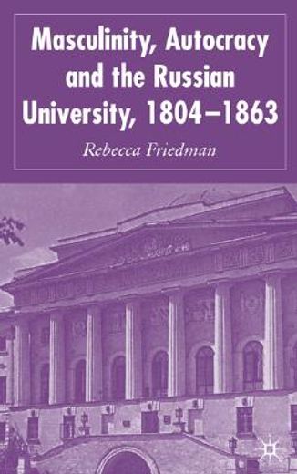 masculinity, autocracy and the russian university 1804-1863