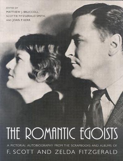 the romantic egoists,a pictorial autobiography from the scrapbooks and albums of f. scott and zelda fitzgerald (en Inglés)