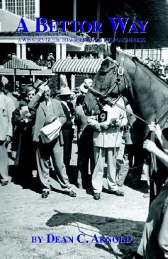 a bettor way,a winner´s guide to wagering on thoroughbreds