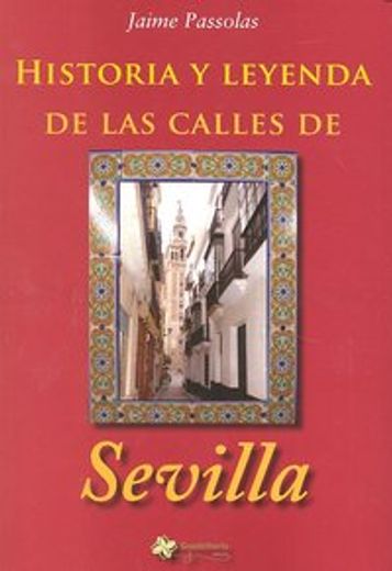 Historia Y Leyenda De Las Calles (Sevilla En Tus Manos)
