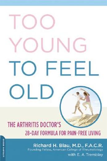 too young to feel old,the arthritis doctor´s 28-day formula for pain-free living