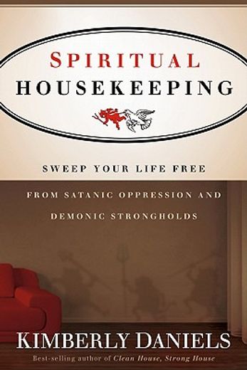 spiritual housekeeping,sweep your life free from satanic oppression and demonic strongholds (in English)