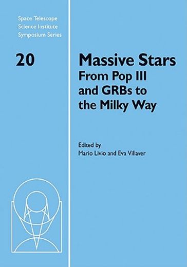 massive stars,from pop iii and grbs to the milky way: proceedings of the space telescope science institute symposi