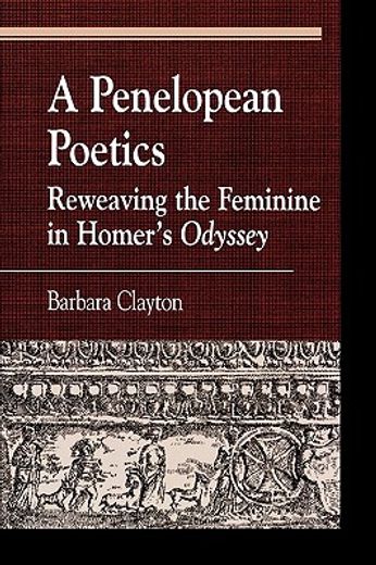 a penelopean poetics,reweaving the feminine in homer´s odyssey