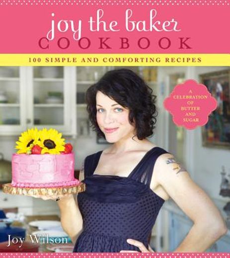Joy the Baker Cookbook: 100 Simple and Comforting Recipes (in English)