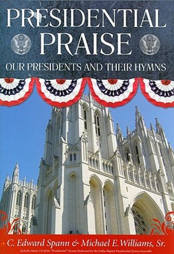 presidential praise,our presidents and their hymns (en Inglés)
