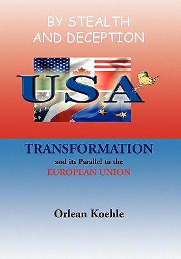 by stealth and deception,u. s. a. transformation and its parallel to the european union