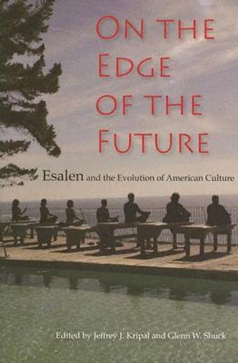 on the edge of the future,esalen and the evolution of american culture