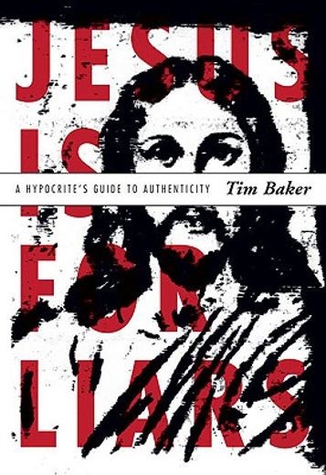 jesus is for liars,a hypocrite´s guide to authenticity