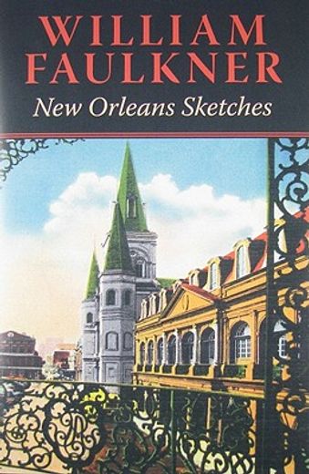william faulkner:,new orleans sketches