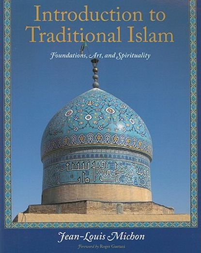 Introduction to Traditional Islam: Foundations, Art and Spirituality (en Inglés)