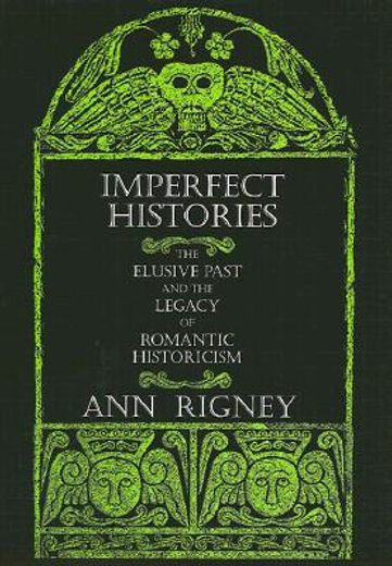 imperfect histories,the elusive past and the legacy of romantic historicism