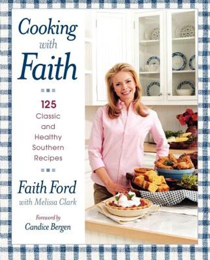 cooking with faith,125 classic and healthy southern recipes (en Inglés)
