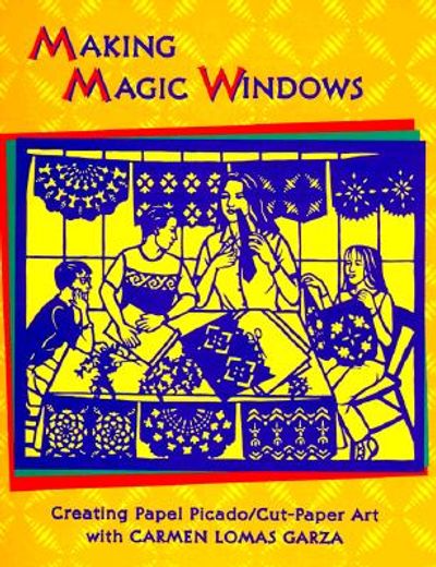 making magic windows,creating cut paper projects with carmen lomas garza