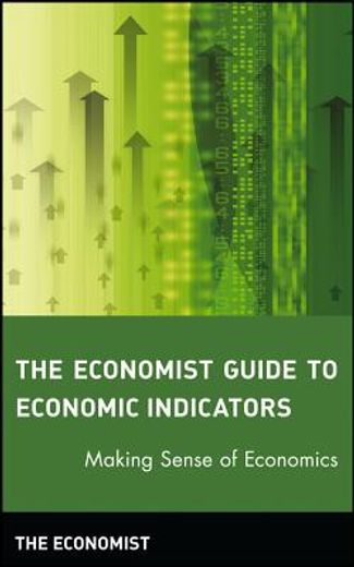 the economist guide to economic indicators,making sense of economics (en Inglés)