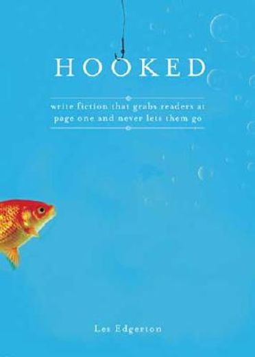 hooked,write fiction that grabs readers at page one and never lets them go