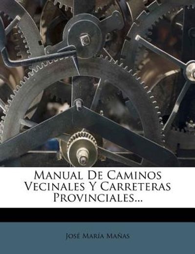 Manual de Caminos Vecinales y Carreteras Provinciales.