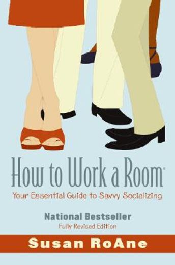 how to work a room,your essential guide to savvy socializing (en Inglés)