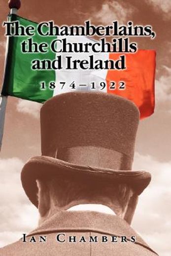 the chamberlains, the churchills and ireland, 1874-1922