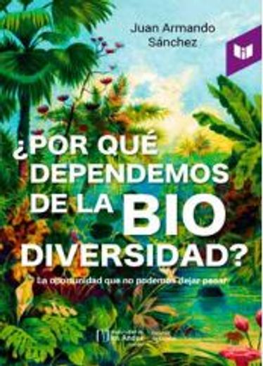 ¿POR QUÉ DEPENDEMOS DE LA BIODIVERSIDAD? (in Spanish)