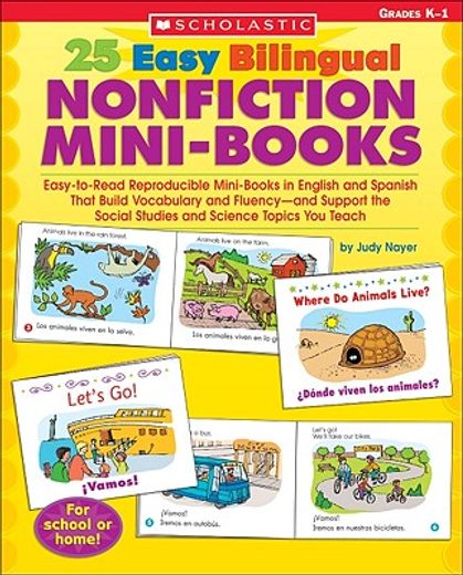 25 easy bilingual nonfiction mini-books,easy-to-read reproducible mini-books in english and spanish that build vocabulary and fluency-and su (en Inglés)
