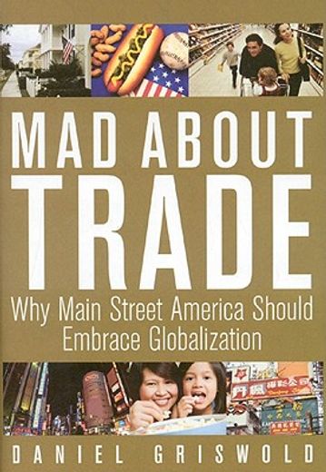 Mad about Trade: Why Main Street America Should Embrace Globalization (en Inglés)