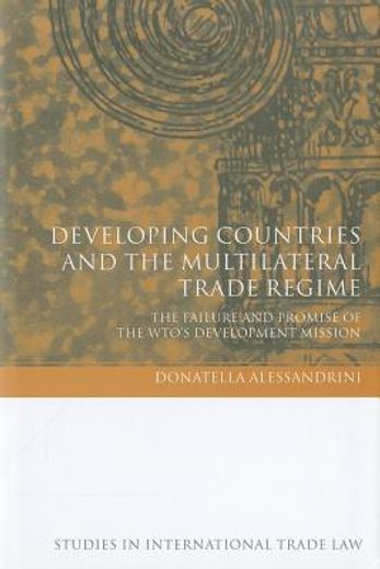 developing countries and the multilateral trade regime,the failure and promise of the wto´s development mission