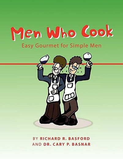 men who cook,simple gourmet for easy men